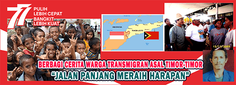 Berbagi cerita warga Transmigrasi asal Timor Leste: JALAN PANJANG MERAIH HARAPAN